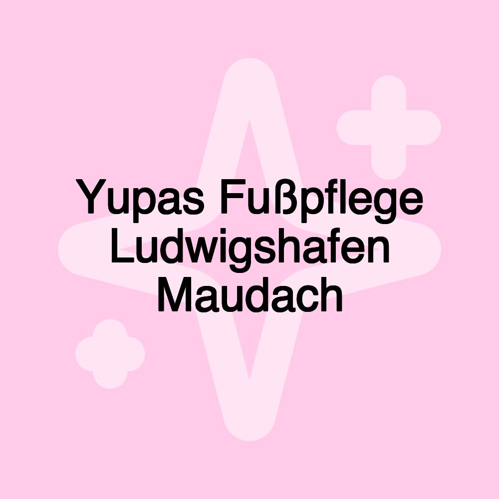 Yupas Fußpflege Ludwigshafen Maudach