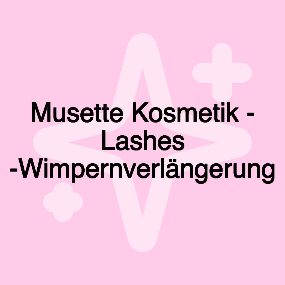 Musette Kosmetik - Lashes -Wimpernverlängerung