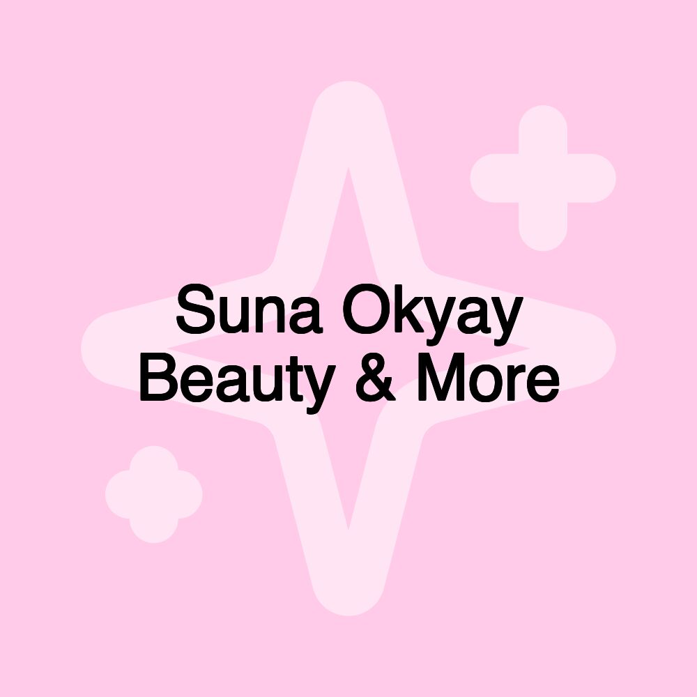 Suna Okyay Beauty & More