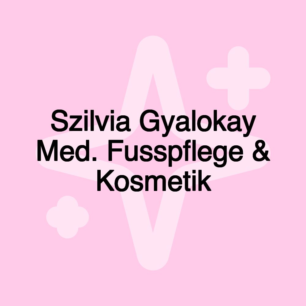 Szilvia Gyalokay Med. Fusspflege & Kosmetik