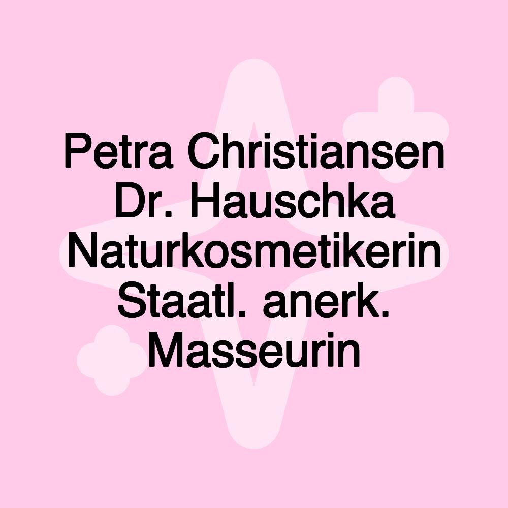 Petra Christiansen Dr. Hauschka Naturkosmetikerin Staatl. anerk. Masseurin