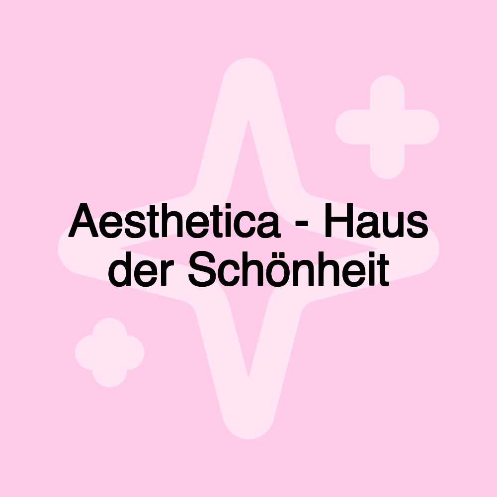 Aesthetica - Haus der Schönheit