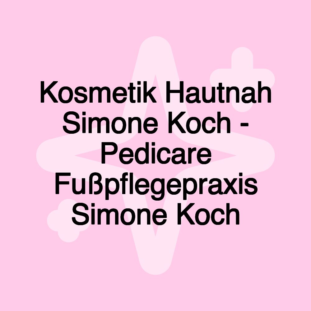 Kosmetik Hautnah Simone Koch - Pedicare Fußpflegepraxis Simone Koch