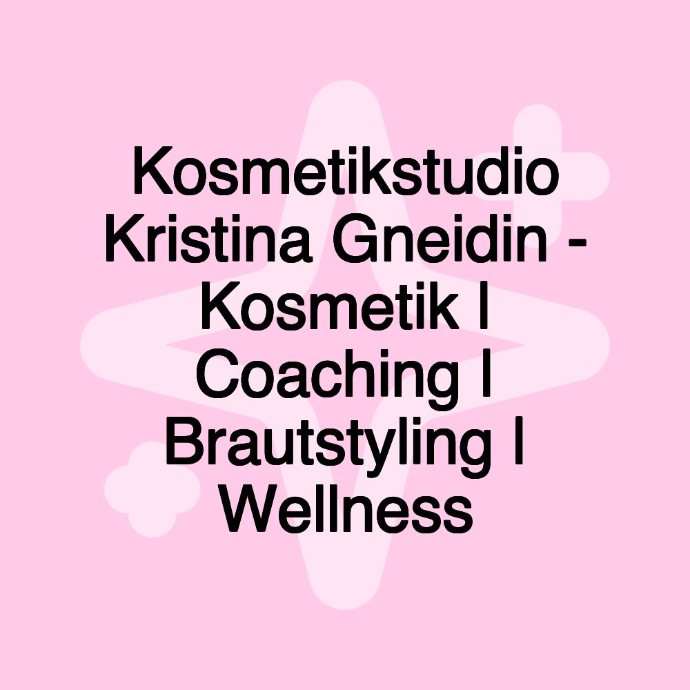 Kosmetikstudio Kristina Gneidin - Kosmetik | Coaching | Brautstyling | Wellness