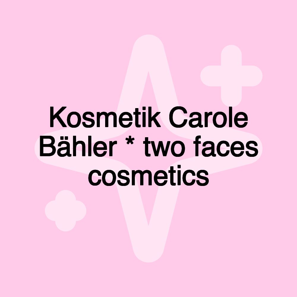 Kosmetik Carole Bähler * two faces cosmetics