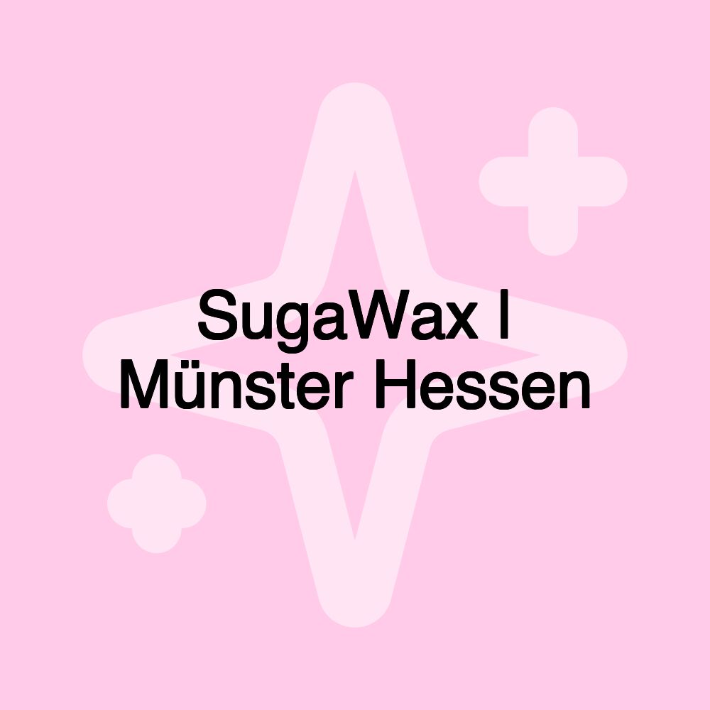 SugaWax | Münster Hessen