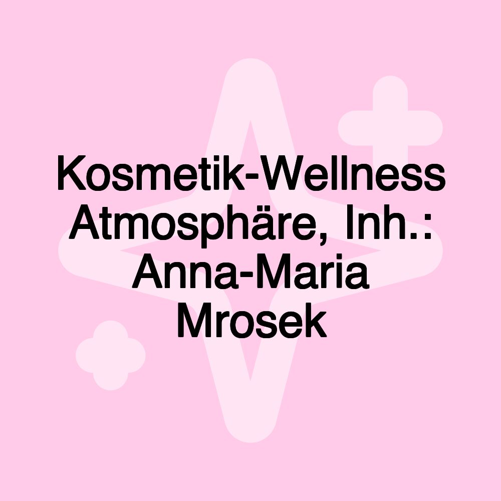 Kosmetik-Wellness Atmosphäre, Inh.: Anna-Maria Mrosek