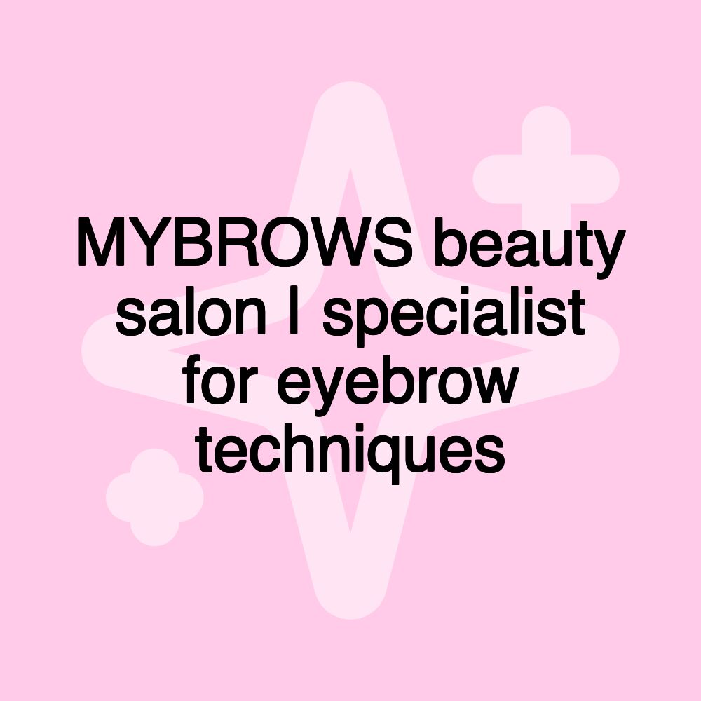 MYBROWS beauty salon | specialist for eyebrow techniques