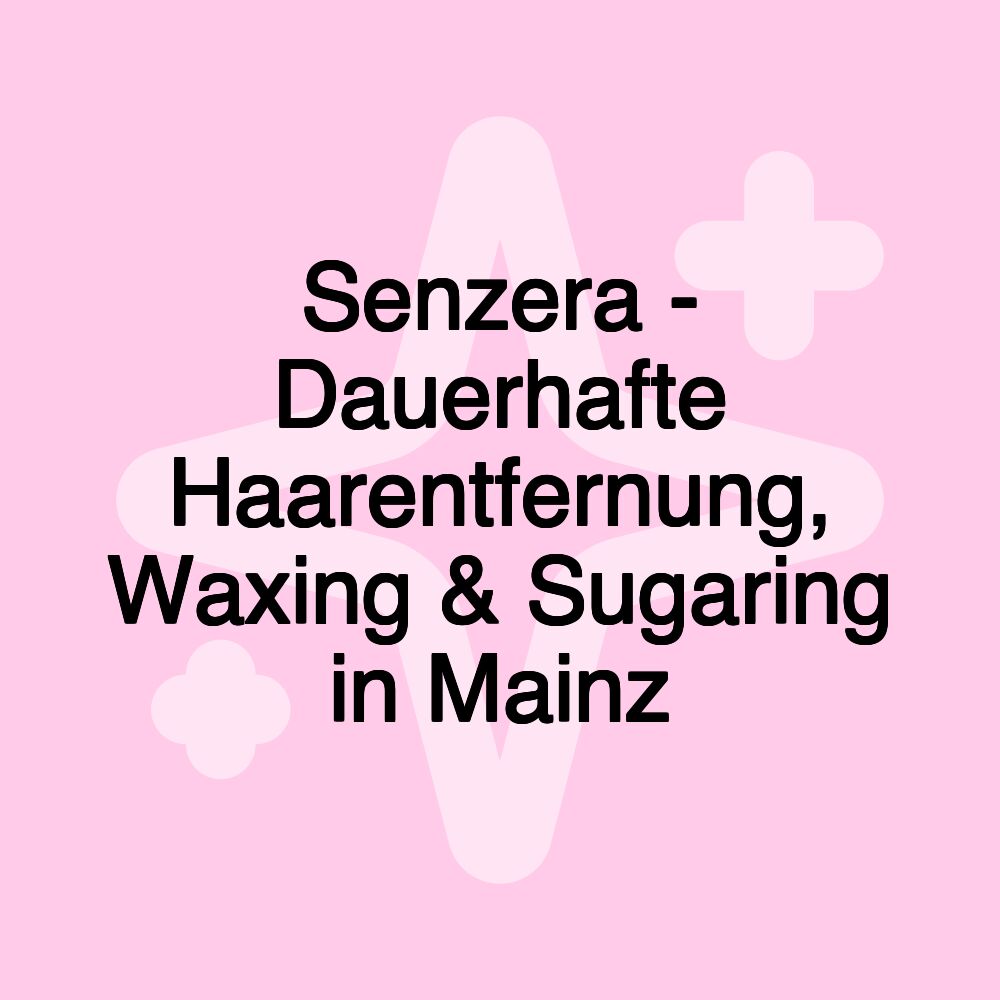 Senzera - Dauerhafte Haarentfernung, Waxing & Sugaring in Mainz