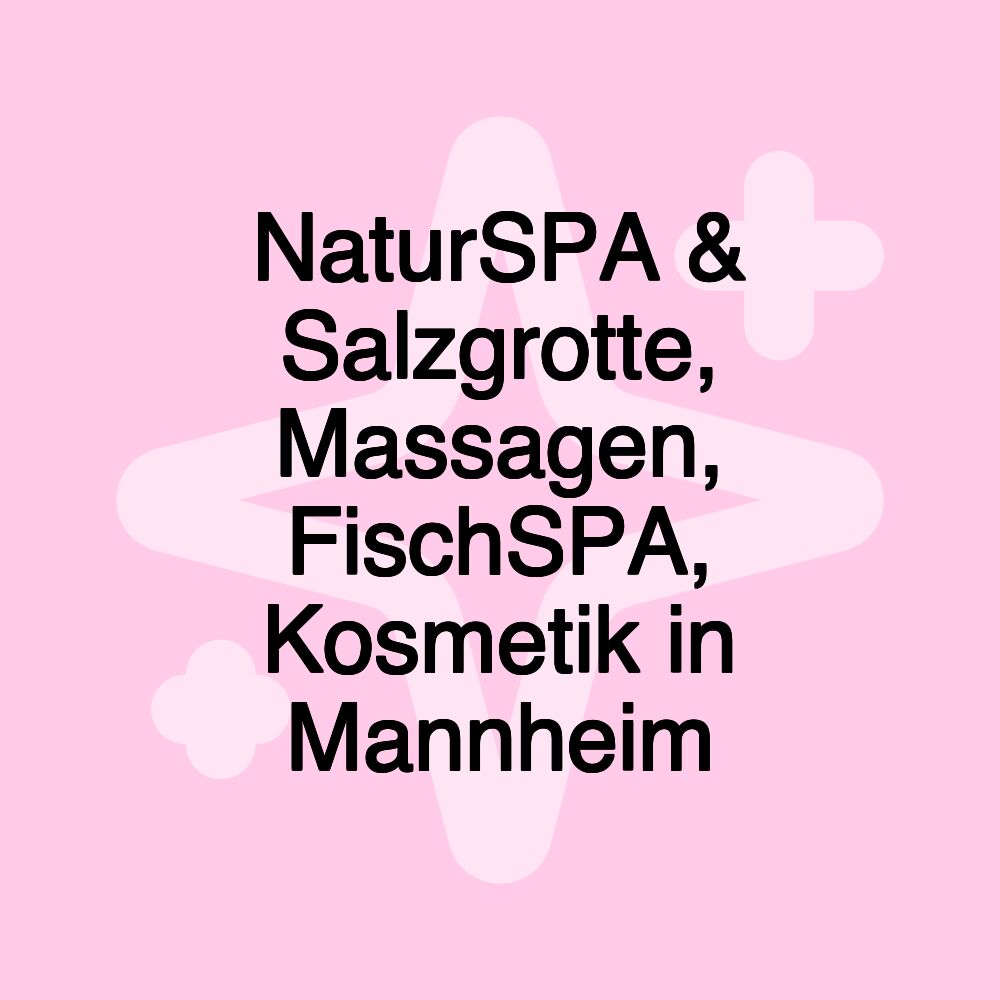 NaturSPA & Salzgrotte, Massagen, FischSPA, Kosmetik in Mannheim