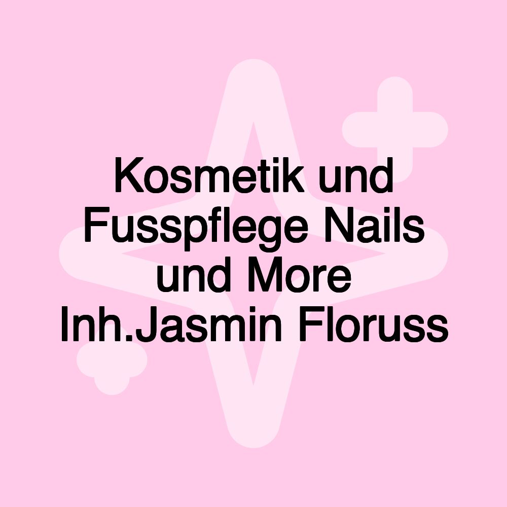 Kosmetik und Fusspflege Nails und More Inh.Jasmin Floruss