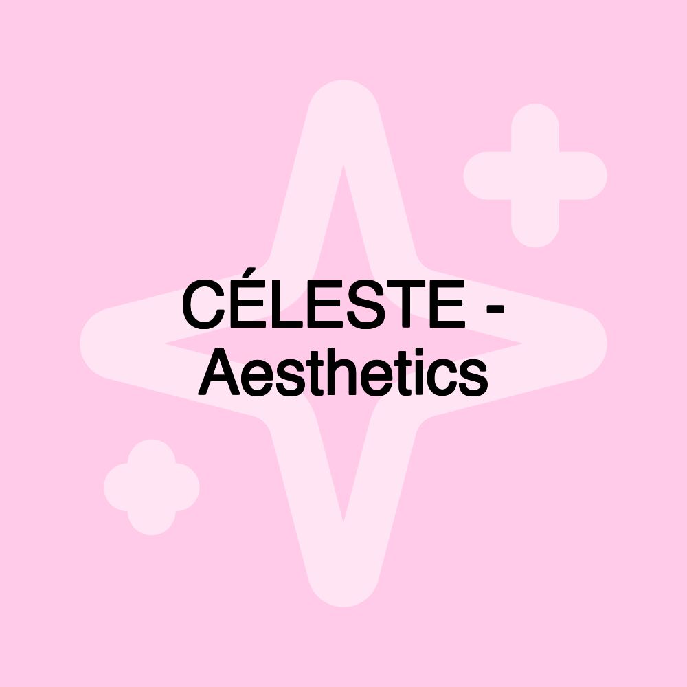 CÉLESTE - Aesthetics