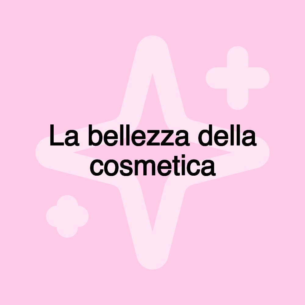 La bellezza della cosmetica