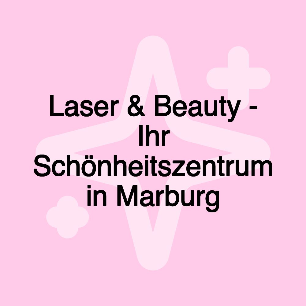 Laser & Beauty - Ihr Schönheitszentrum in Marburg