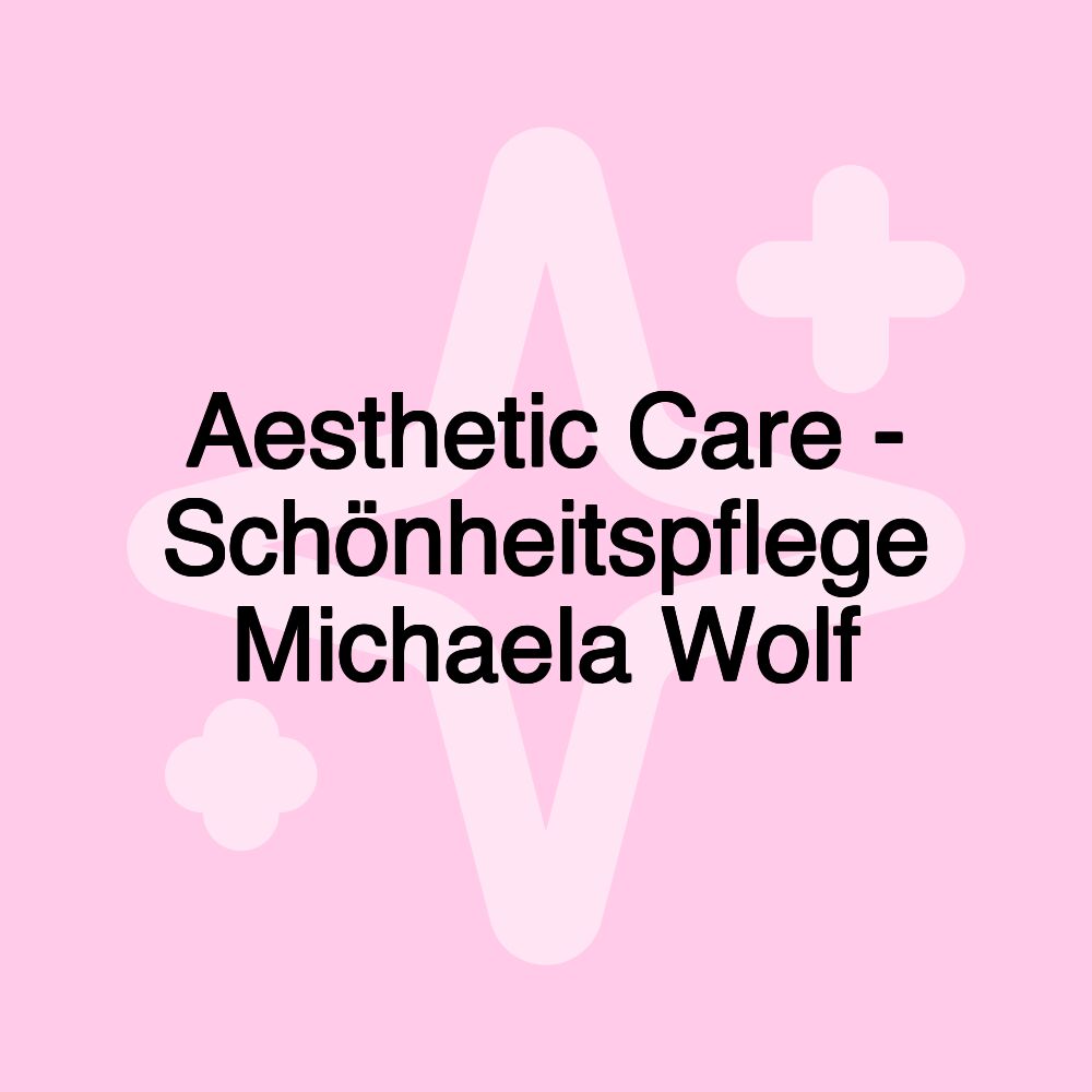 Aesthetic Care - Schönheitspflege Michaela Wolf