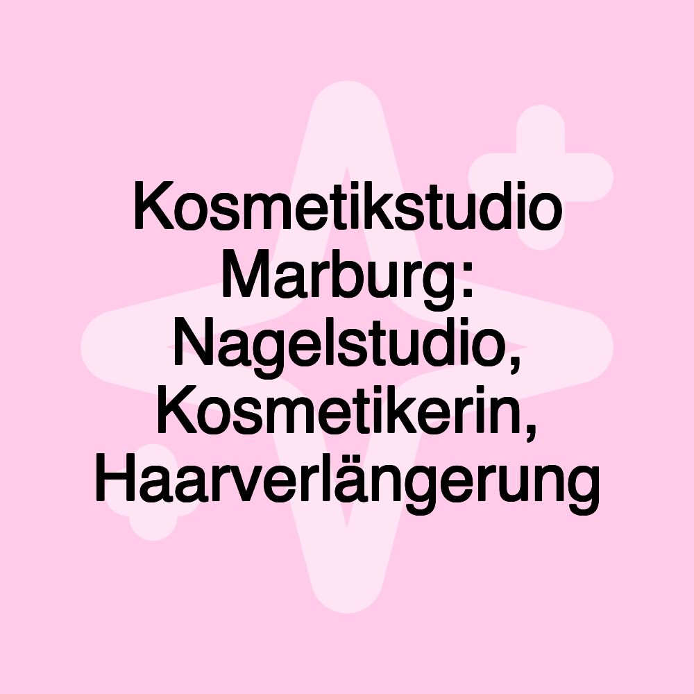 Kosmetikstudio Marburg: Nagelstudio, Kosmetikerin, Haarverlängerung