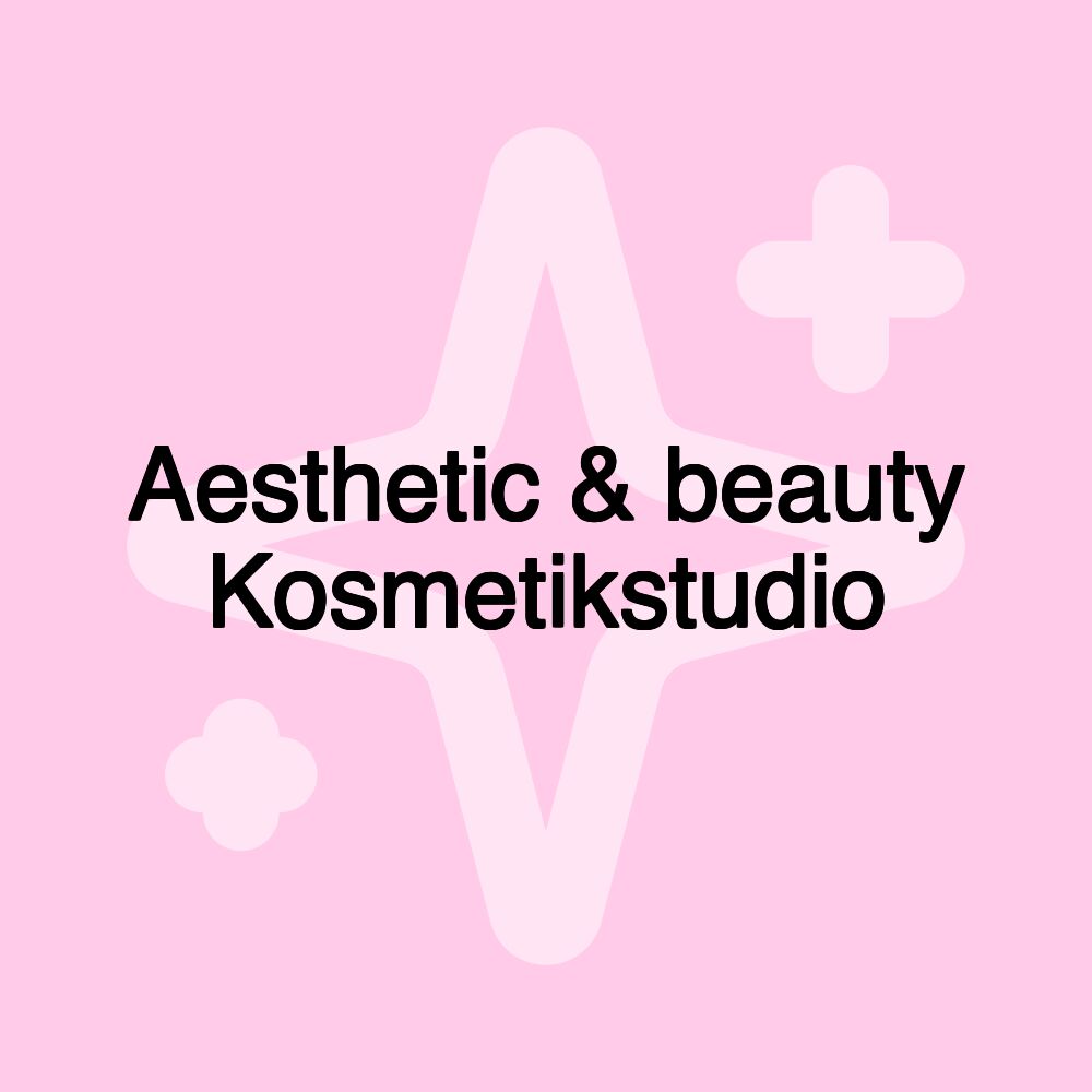 Aesthetic & beauty Kosmetikstudio