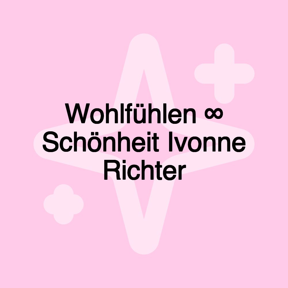 Wohlfühlen ∞ Schönheit Ivonne Richter