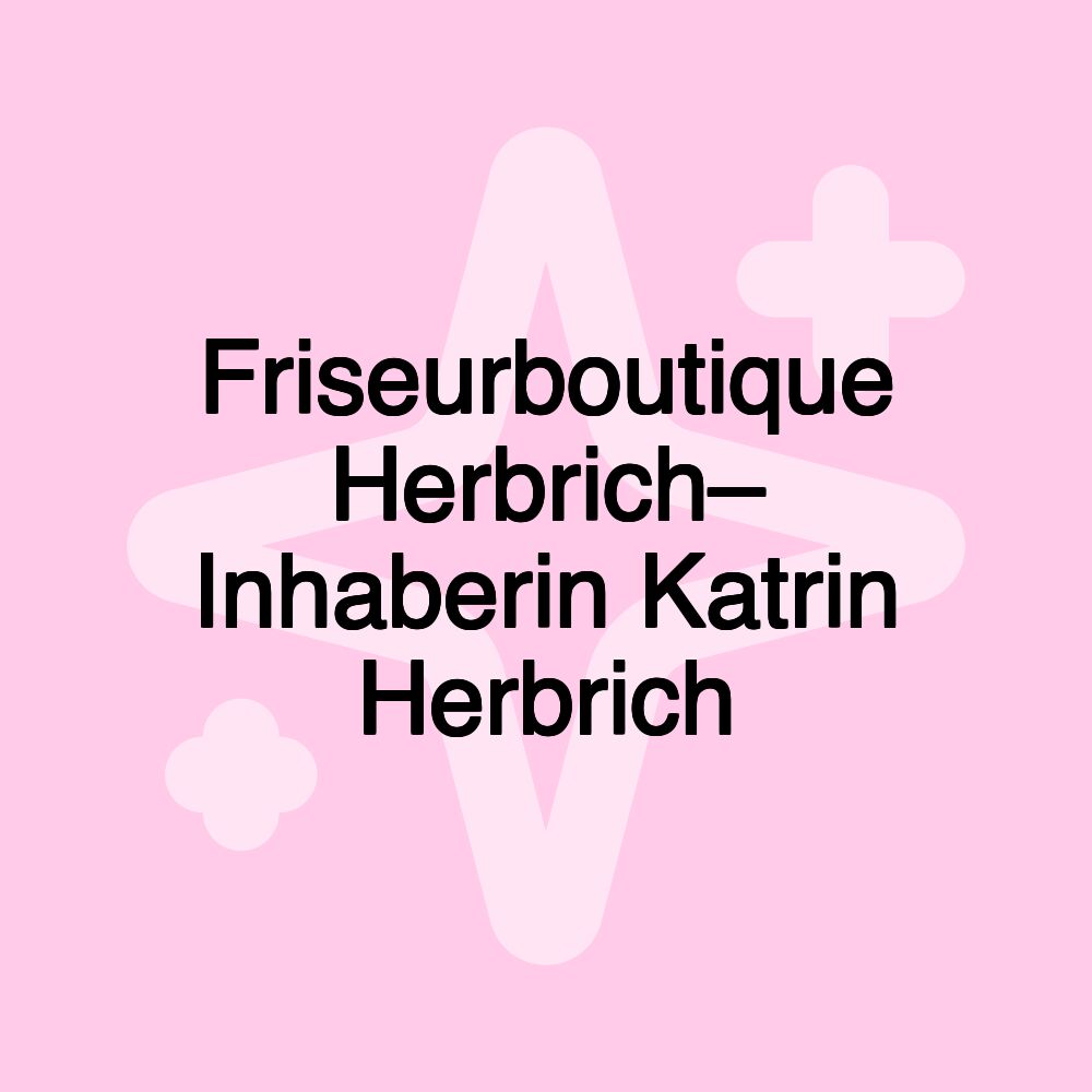 Friseurboutique Herbrich– Inhaberin Katrin Herbrich