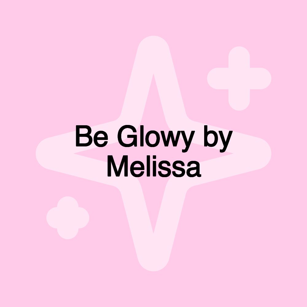 Be Glowy by Melissa