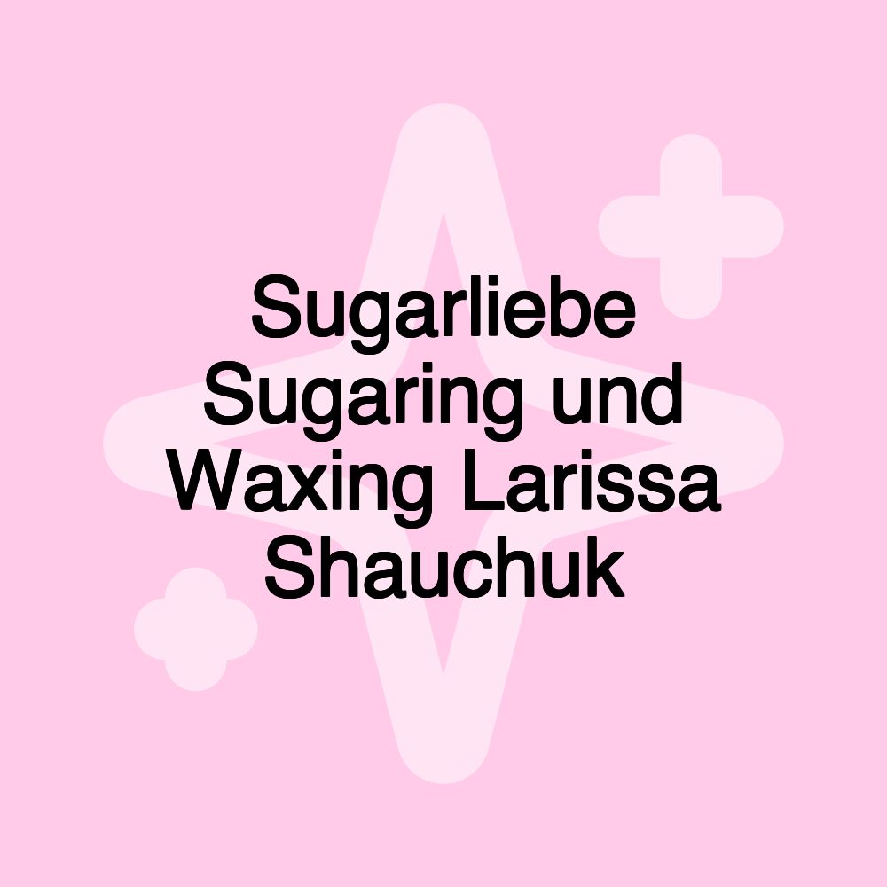 Sugarliebe Sugaring und Waxing Larissa Shauchuk