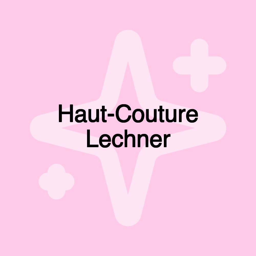 Haut-Couture Lechner