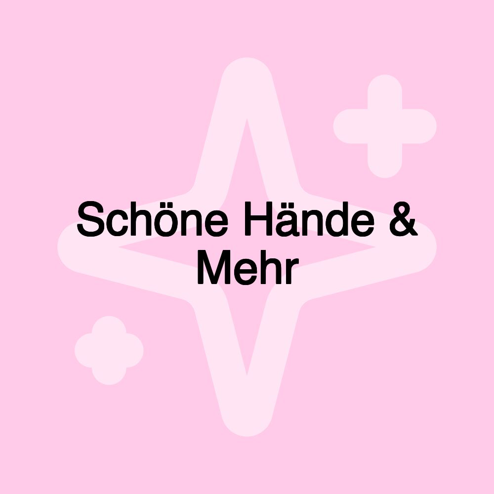 Schöne Hände & Mehr