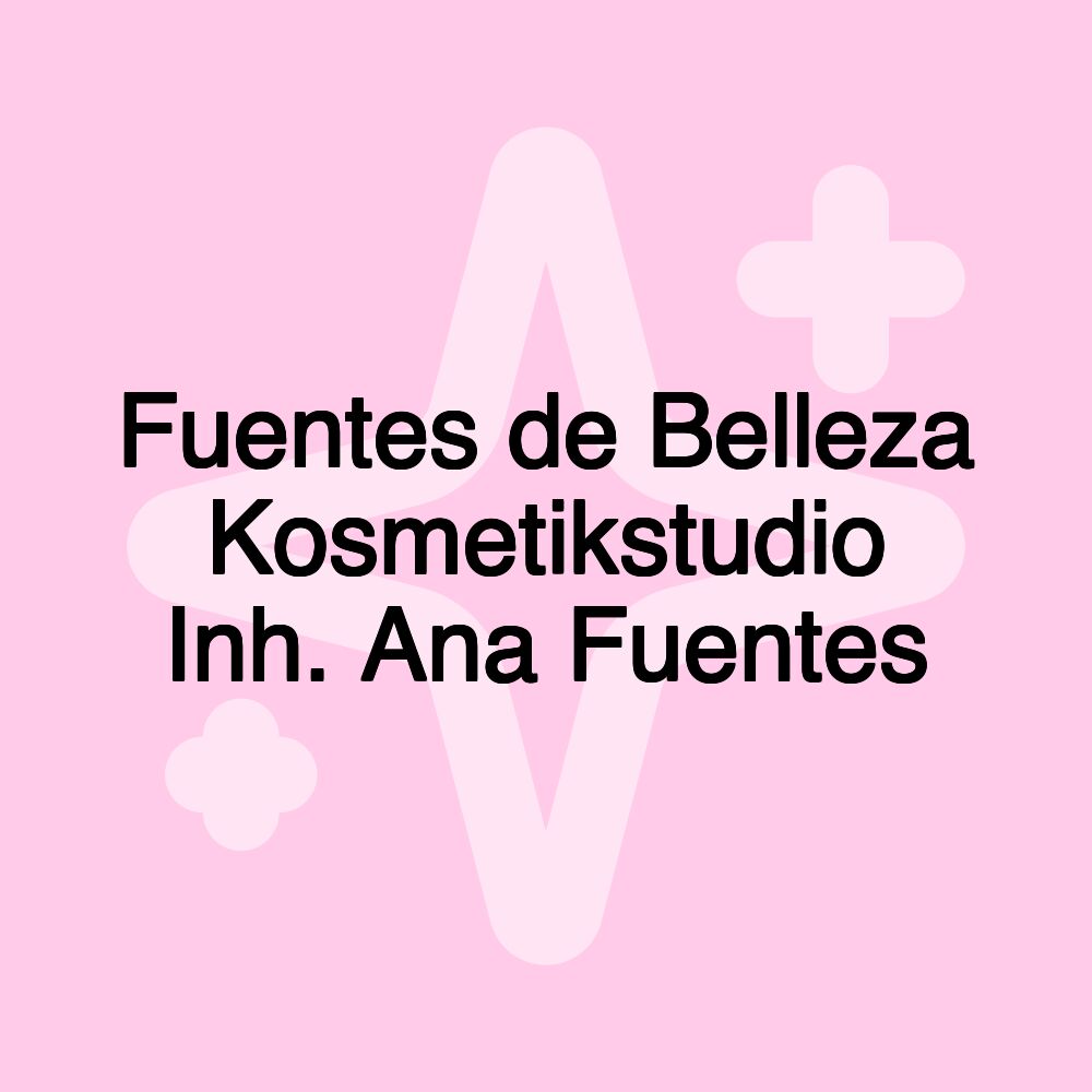 Fuentes de Belleza Kosmetikstudio Inh. Ana Fuentes