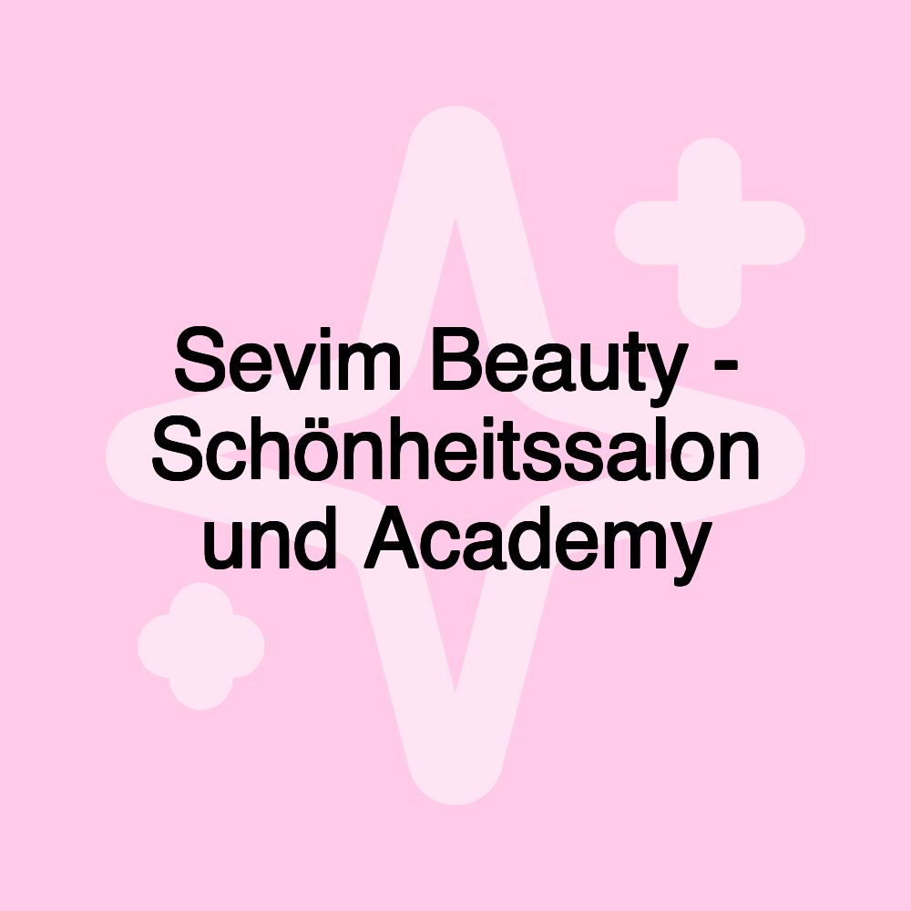 Sevim Beauty - Schönheitssalon und Academy