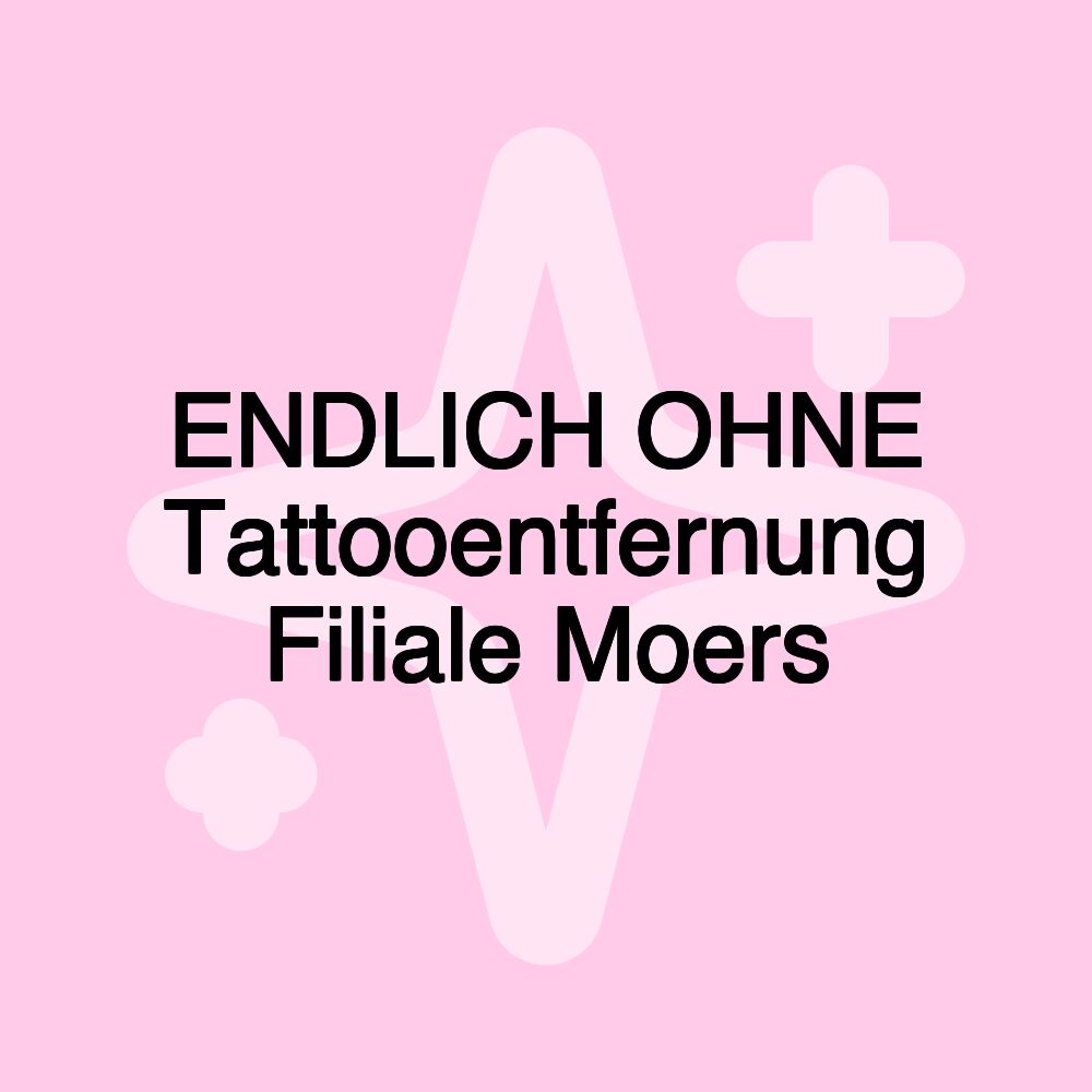 ENDLICH OHNE Tattooentfernung Filiale Moers