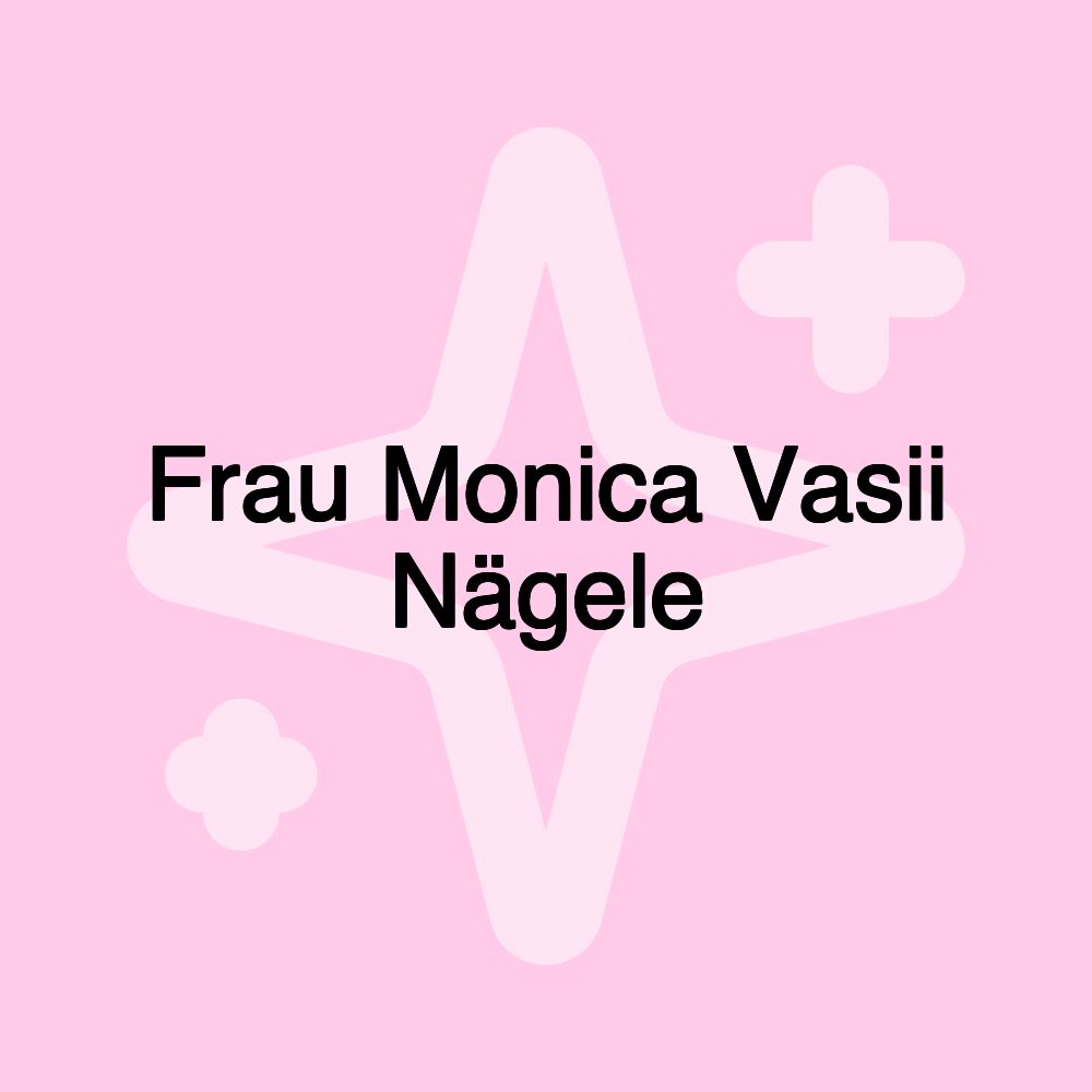 Frau Monica Vasii Nägele