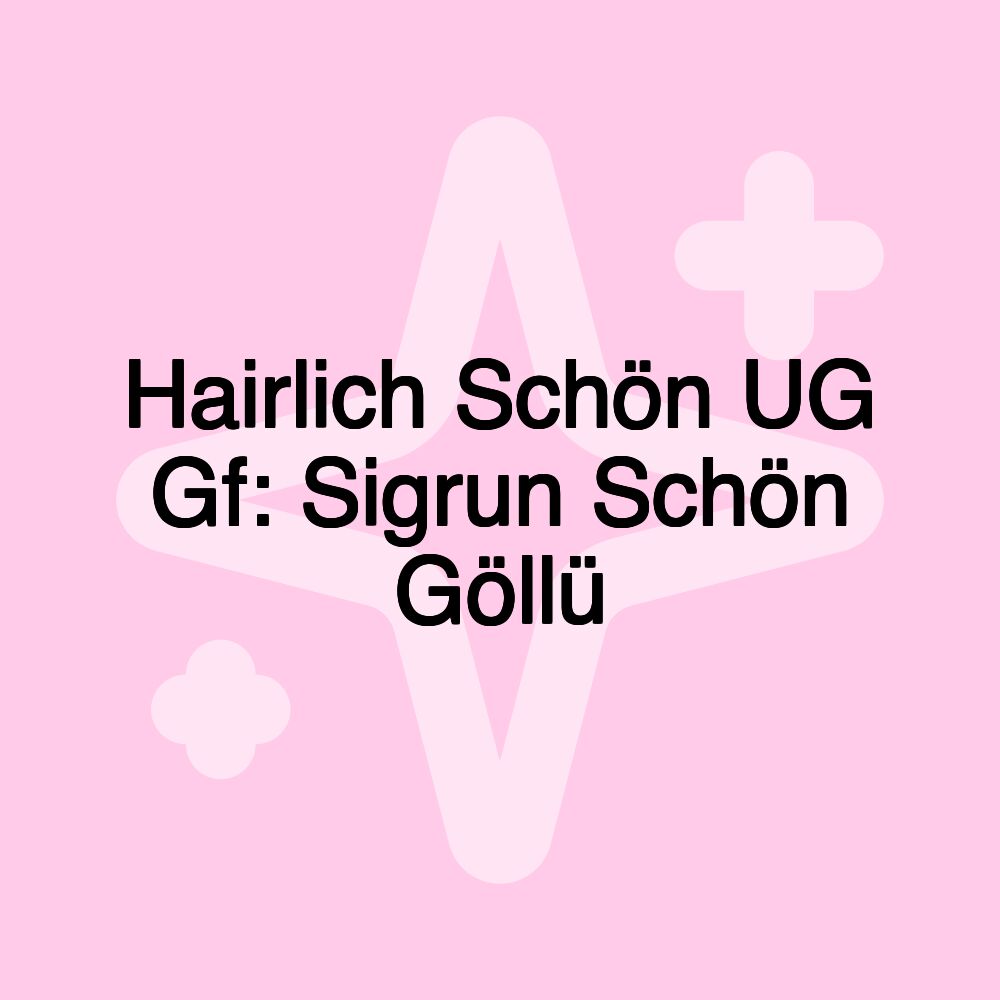 Hairlich Schön UG Gf: Sigrun Schön Göllü