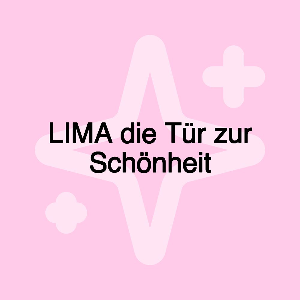 LIMA die Tür zur Schönheit