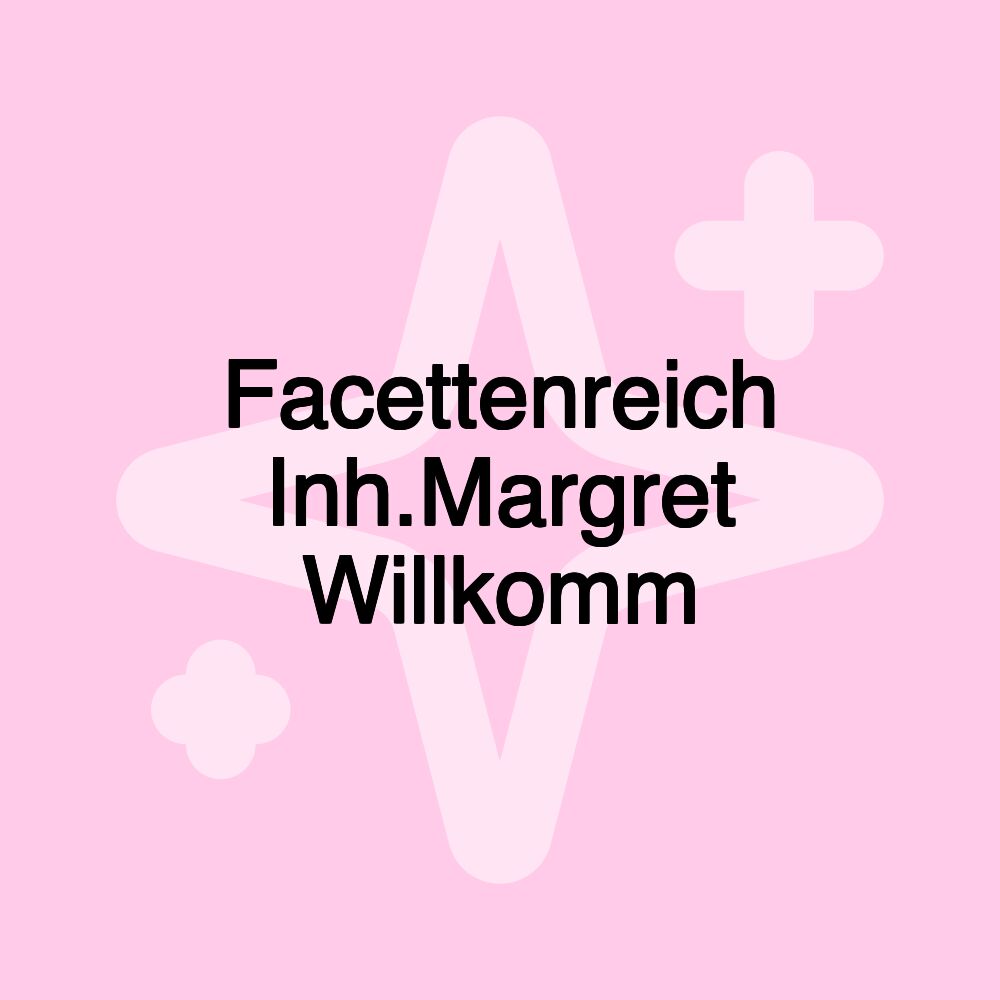 Facettenreich Inh.Margret Willkomm