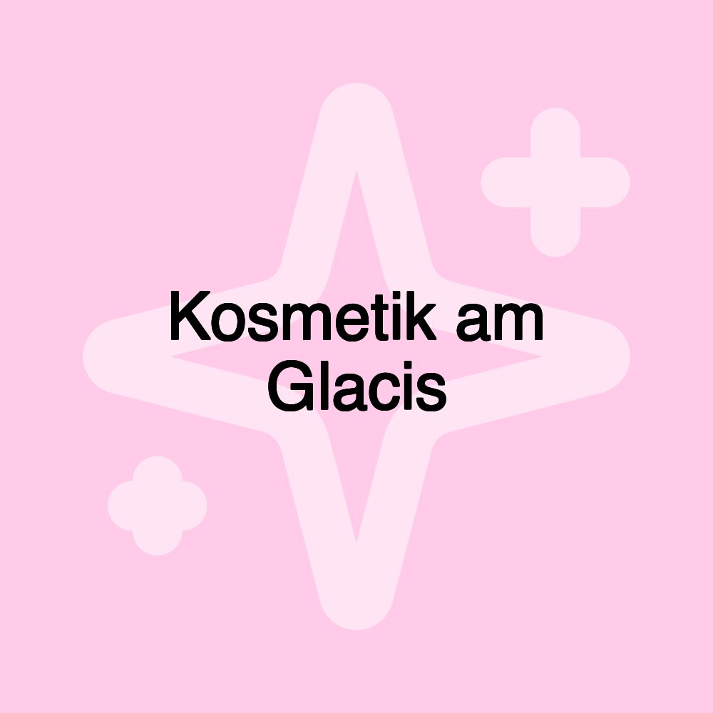 Kosmetik am Glacis