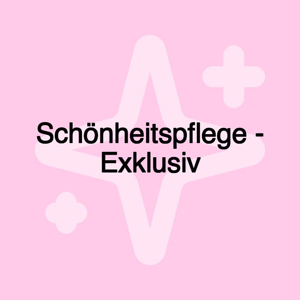 Schönheitspflege - Exklusiv