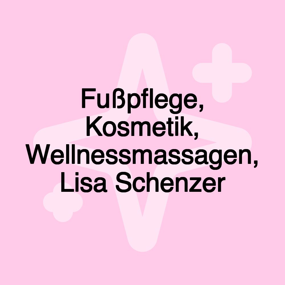 Fußpflege, Kosmetik, Wellnessmassagen, Lisa Schenzer