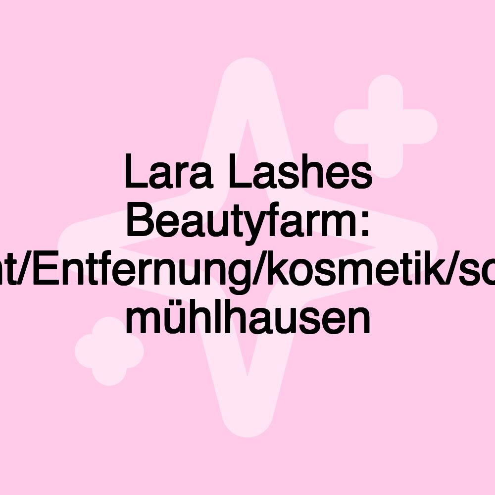 Lara Lashes Beautyfarm: Tattoo/Permanent/Entfernung/kosmetik/schulung/neumarkt mühlhausen