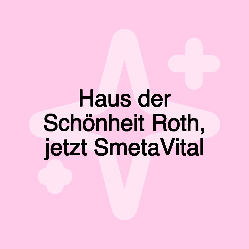 Haus der Schönheit Roth, jetzt SmetaVital