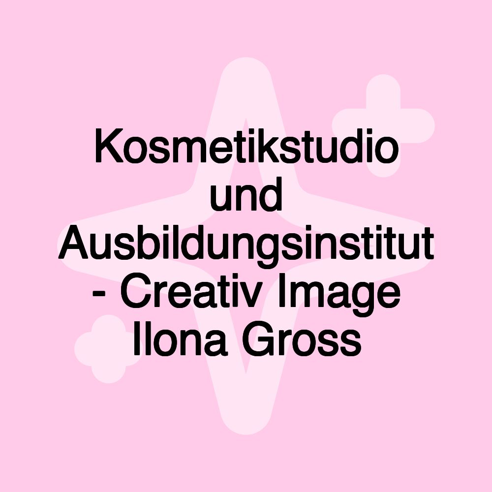 Kosmetikstudio und Ausbildungsinstitut - Creativ Image Ilona Gross