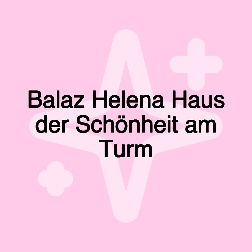 Balaz Helena Haus der Schönheit am Turm