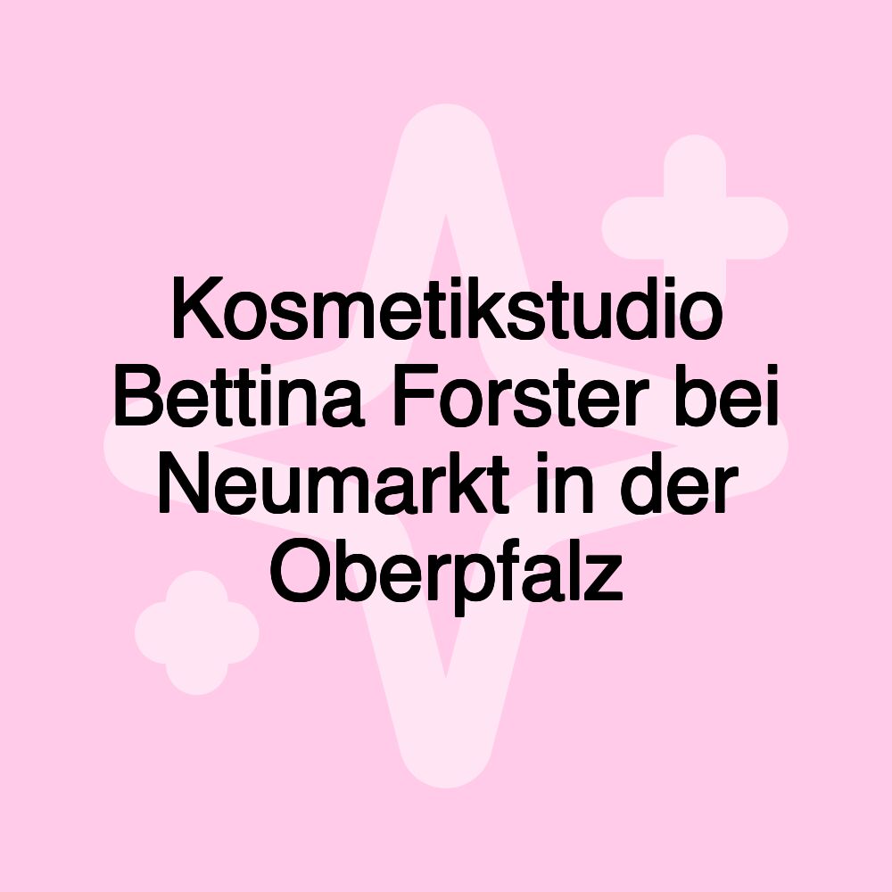 Kosmetikstudio Bettina Forster bei Neumarkt in der Oberpfalz