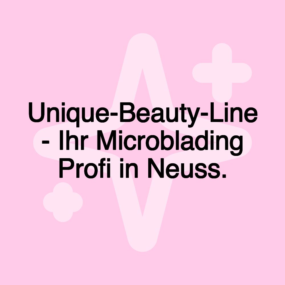 Unique-Beauty-Line - Ihr Microblading Profi in Neuss.