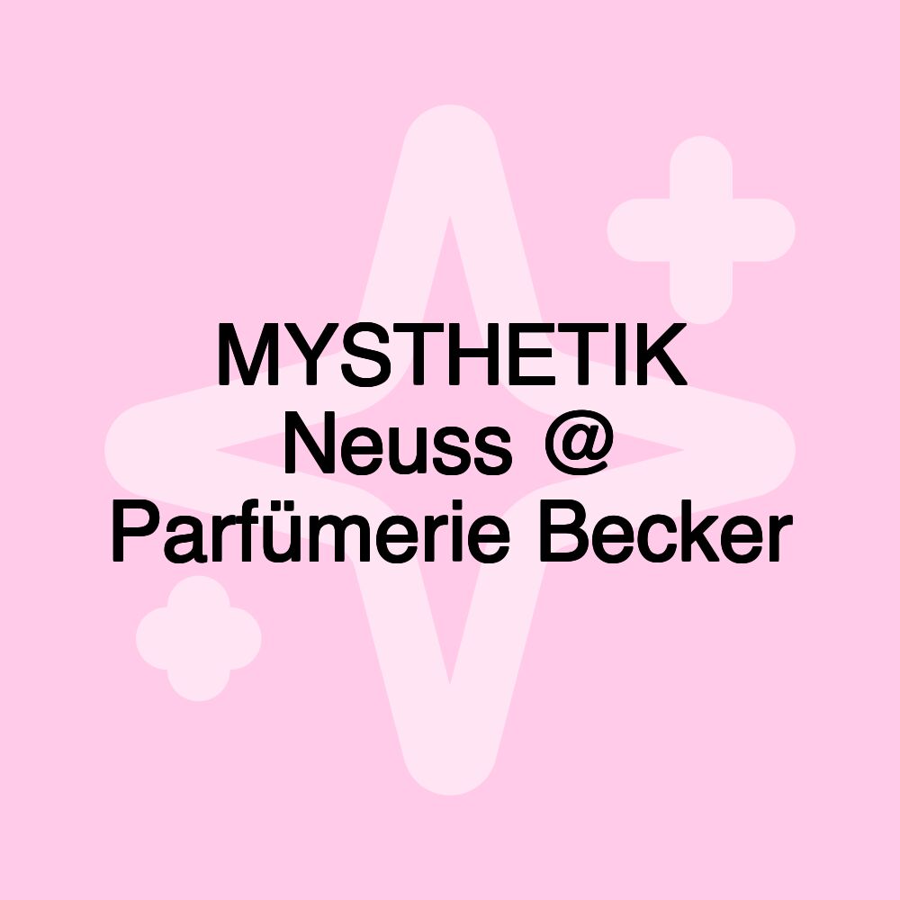 MYSTHETIK Neuss @ Parfümerie Becker