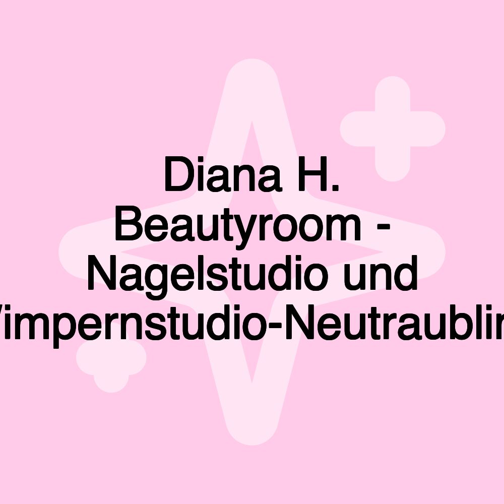 Diana H. Beautyroom - Nagelstudio und Wimpernstudio-Neutraubling