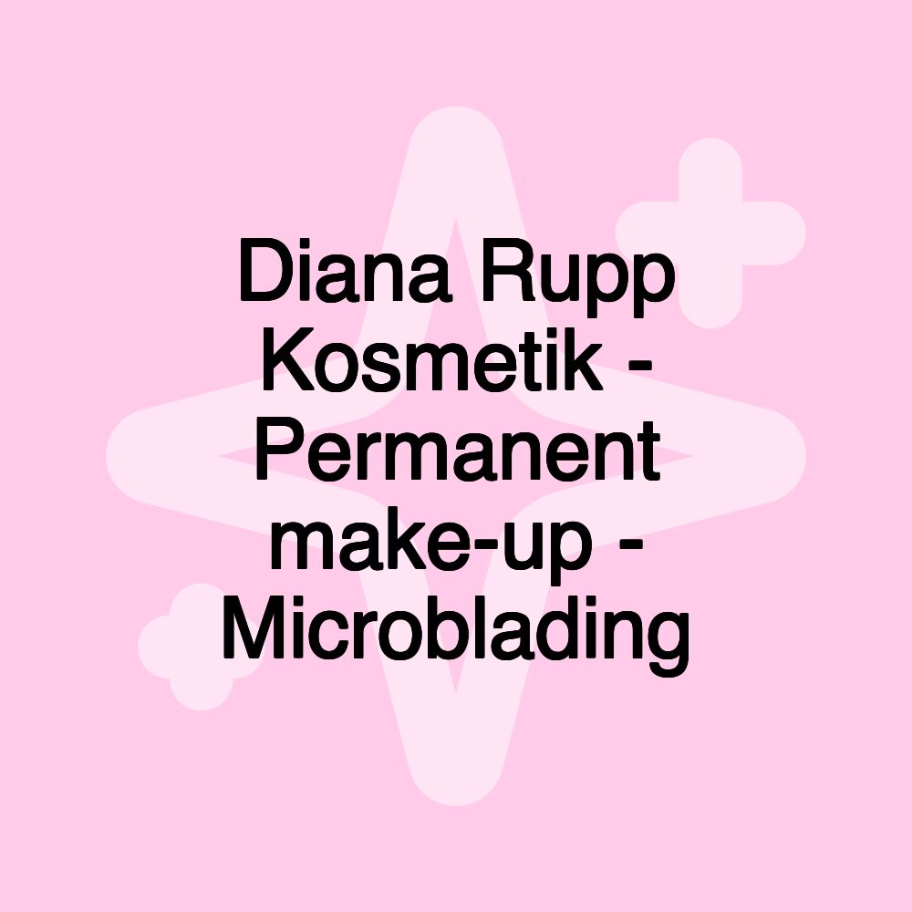 Diana Rupp Kosmetik - Permanent make-up - Microblading