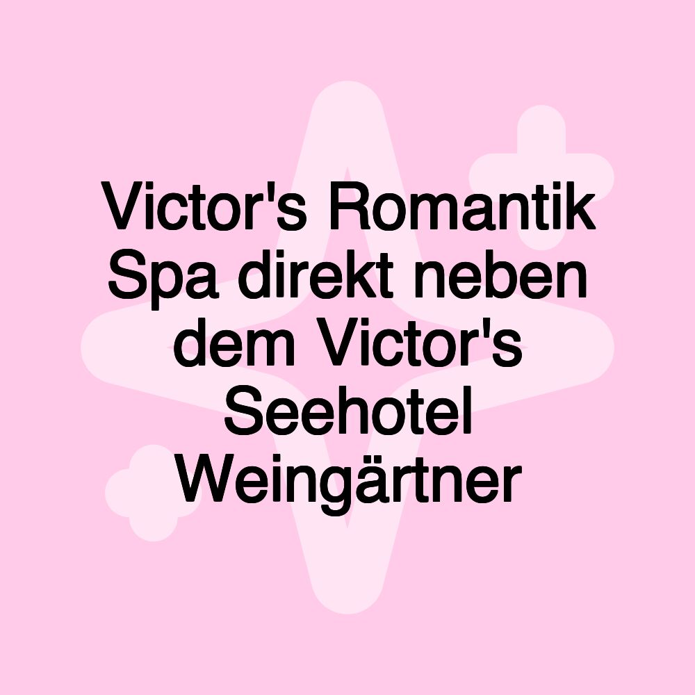 Victor's Romantik Spa direkt neben dem Victor's Seehotel Weingärtner