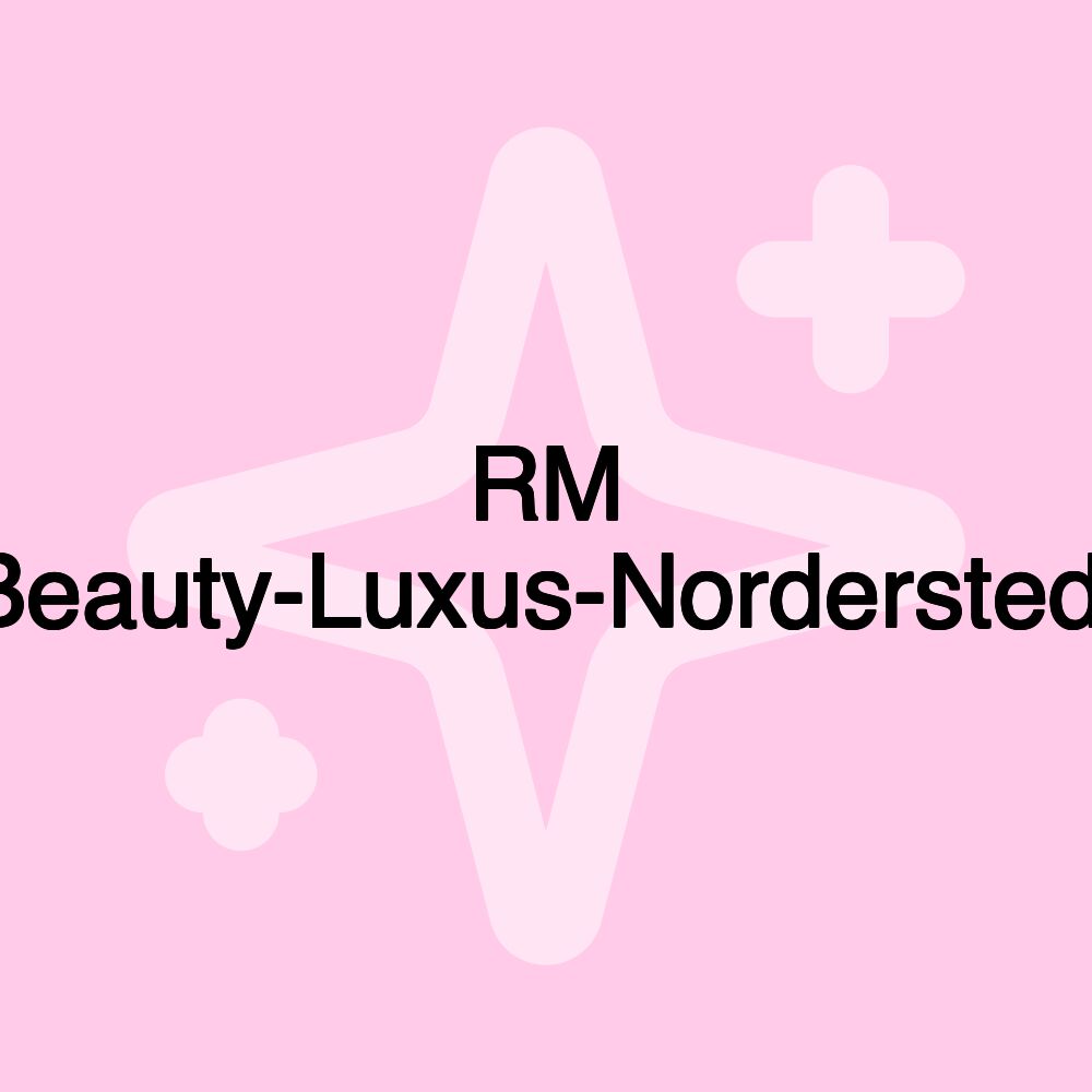 RM Beauty-Luxus-Norderstedt