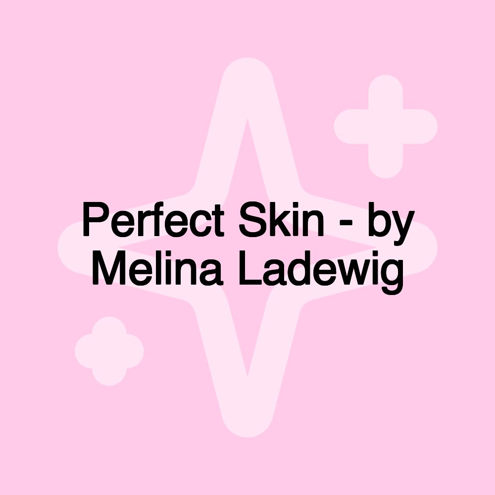 Perfect Skin - by Melina Ladewig