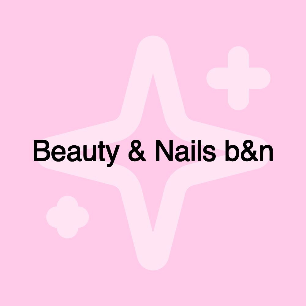 Beauty & Nails b&n